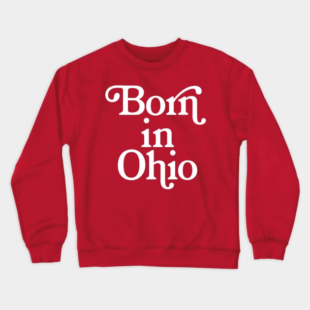 Born In Ohio - Typography Birth Place Design Crewneck Sweatshirt by DankFutura